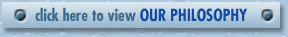 click here to view OUR PHILOSOPHY